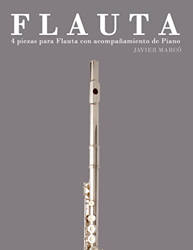 Flauta: 4 piezas para Flauta con acompañamiento de Piano (Spanish Edition)