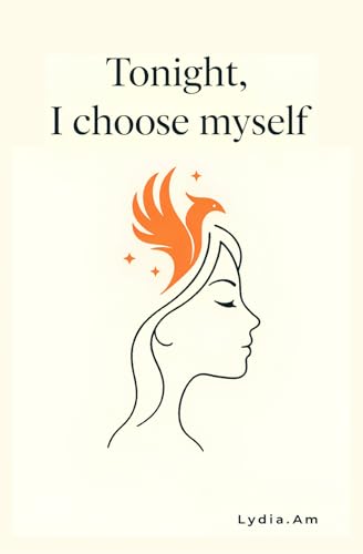 Tonight, I Choose Myself: 100 Decisions for Your Journey of Rebirth and Self-Discovery