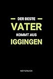 iggingen  Der beste Vater kommt aus Iggingen: Notizbuch, Notizblock, Notebook  Punktraster, Punktiert, Dotted  120 Seiten, DIN A5 (6x9 Zoll)  Notizen, ...  Deine Stadt, Dorf, Region, Liebe und Heimat