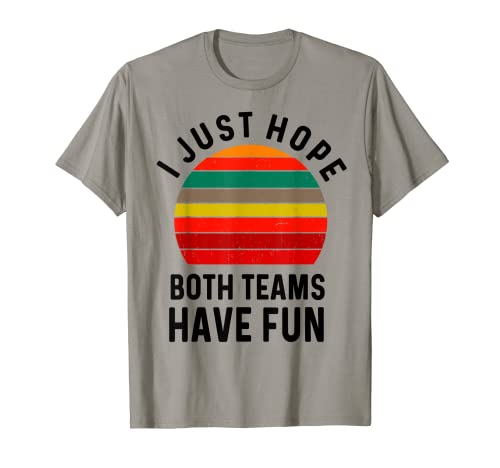 I Just Hope Both Teams Have Fun Sport Lover Game Day Vintage Camiseta