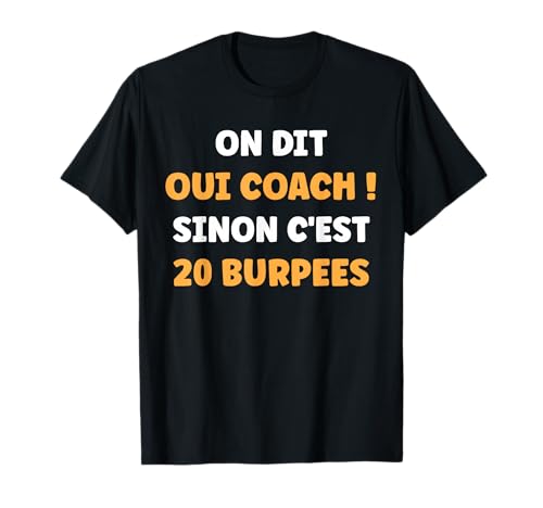 Humour Coach on Dit Oui Coach Sinon C'est 20 Burpees T-Shirt