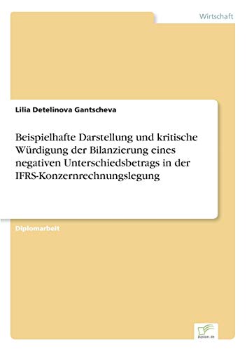 Beispielhafte Darstellung und kritische Würdigung der Bilanzierung eines negativen Unterschiedsbetrags in der IFRS-Konzernrechnungslegung (German Edition)
