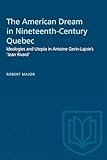 The American Dream in Nineteenth-Century Quebec: Ideologies and Utopia in Antoine Gerin-Lajoie's 'Jean Rivard' (Heritage)