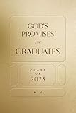 God's Promises for Graduates: Class of 2025 - Gold NIV: New International Version – The Perfect Christian Graduation Gifts to Celebrate Your Grad