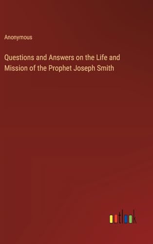 Questions and Answers on the Life and Mission of the Prophet Joseph Smith