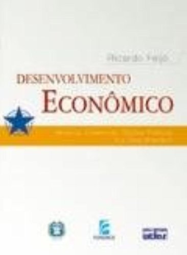 Desenvolvimento Econômico. Modelos, Evidências, Opções Políticas e o Caso Brasileiro