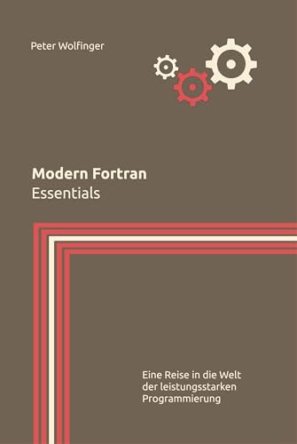 Modern Fortran: Essentials (Grundlagen der Informatik in Ausbildung, Studium und Beruf) (German Edition) - Wolfinger, Peter