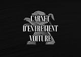  Carnet d’Entretient Voiture: Convient à tous les Véhicules  Suivi Réparations , Vidanges , Contrôle Technique etc… Le Journal de Bord pour votre Voiture