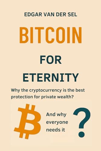 BITCOIN FOR ETERNITY: Why the cryptocurrency is the best protection for private wealth?