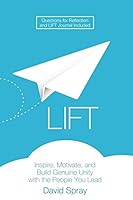 LIFT: Inspire, Motivate, and Build Genuine Unity with the People You Lead 1796433802 Book Cover