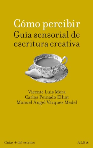 Cómo percibir: guía sensorial de escritura creativa