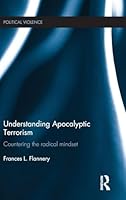 Understanding Apocalyptic Terrorism: Countering the Radical Mindset 1138779547 Book Cover