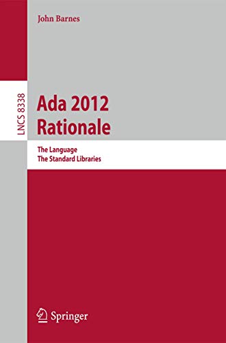 Ada 2012 Rationale: The Language -- The Standard Libraries (Lecture Notes in Computer Science, 8338)
