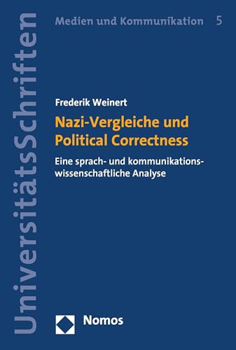 Nazi-Vergleiche und Political Correctness: Eine sprach- und kommunikationswissenschaftliche Analyse (Nomos Universitätsschriften – Medien und Kommunikation 5) (German Edition)