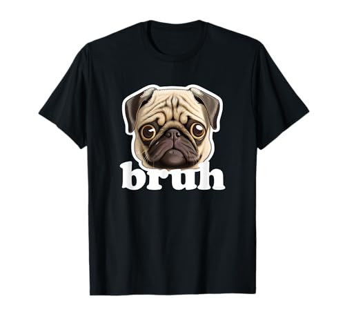Pug says Bruh Funny Humorous Pet Dog T-Shirt