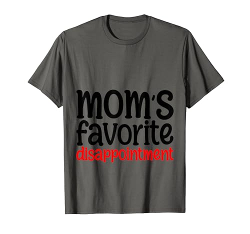 Mom's Favorite Disappointment. Camiseta