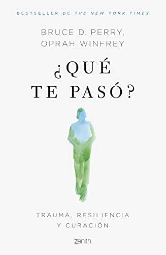 ¿Qué te pasó?: Trauma, resiliencia y curación (Autoayuda y superación) (Spanish Edition)