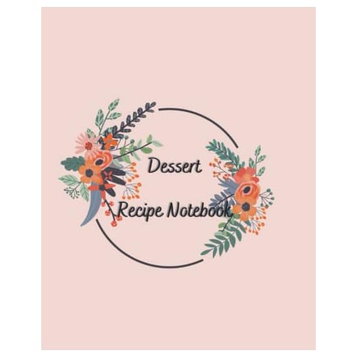 Dessert Recipe Notebook: Lovely desserts blank cookbook recipes & Notes to write in; Recipe Notebook Keeper 100 pages (8x10)