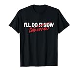 I'll Do It Now Tomorrow Funny Lazy Quote Awesome T-Shirt