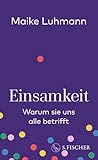 Einsamkeit: Warum sie uns alle betrifft | Ursachen, Folgen, Lösungsansätze von Deutschlands bekanntester Einsamkeitsforscherin