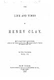 The Life and Times of Henry Clay - Vol. II
