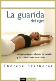 La guarida del tigre: Antigimnasia para el dolor de espalda y las contracturas musculares (Vida y Sa