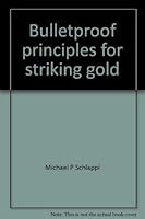 Bulletproof principles for striking gold 1928845177 Book Cover