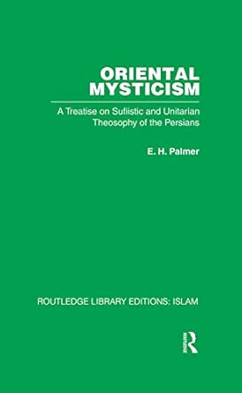 Oriental Mysticism: A Treatise on Sufiistic and Unitarian Theosophy of the Persians-Wow! eBook