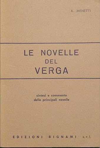 Le novelle del Verga. Riassunto e commento delle principali novelle. Per le Scuole superior