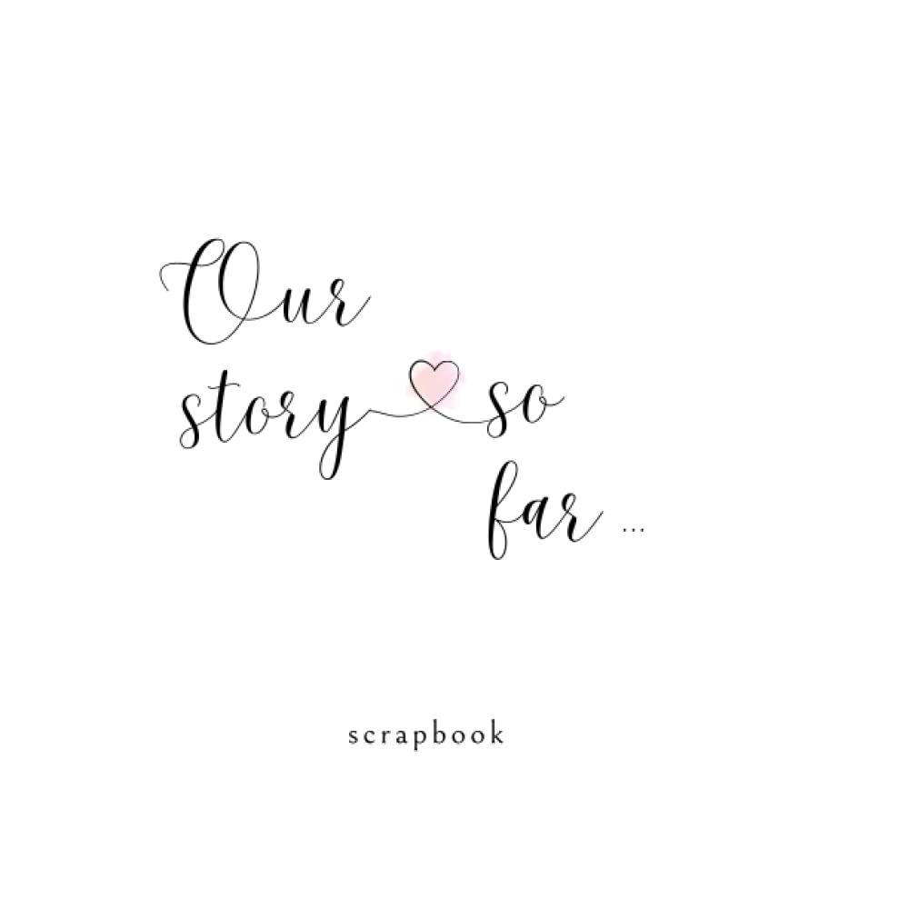 Our Story so Far Scrapbook: Blank Scrapbook to be Filled with all your Memories Together!