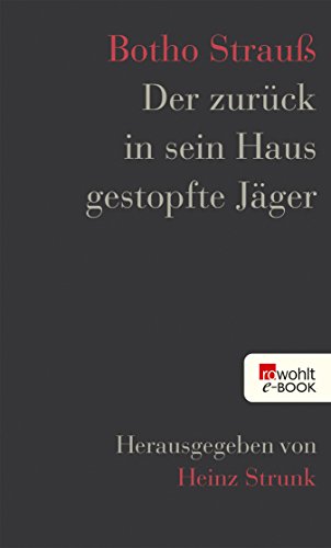 Der zurück in sein Haus gestopfte Jäger: Herausgegeben von Heinz Strunk (German Edition)