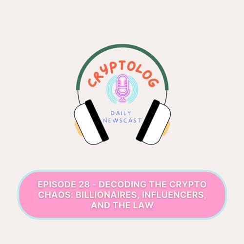 Episode 28 - Decoding the Crypto Chaos: Billionaires, Influencers, and the Law