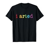 I Arted T Shirt Funny Artist Gift Tee T-Shirt