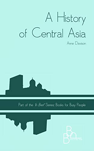 A History of Central Asia ('In Brief' Books for Busy People)