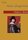 The New Organon: Francis Bacon (Literature, Philosophy, Politics & Social Sciences) [Annotated] (English Edition)