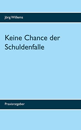 Keine Chance der Schuldenfalle: Raus aus den Schulden (German Edition)