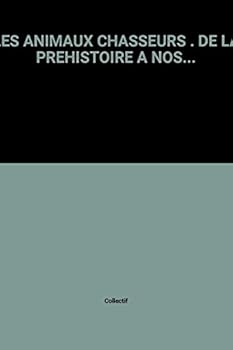 Hardcover LES ANIMAUX CHASSEURS DE LA PR HISTOIR.A NOS JOURS [French] Book