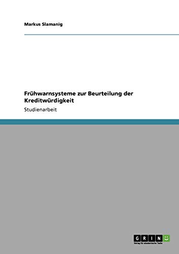 Frühwarnsysteme zur Beurteilung der Kreditwürdigkeit Frühwarnsysteme zur Beurteilung der Kreditwürdigkeit