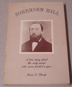 Paperback Sorensen Hill - a True Story About the Only Miner Who Never Packed a Gun Book