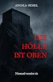 Die Hölle ist oben: Niemand vermisst sie - Angela Ochel 