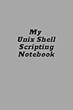  Unix shell scripting notebook : (6 x 9) inches, 120 pages.