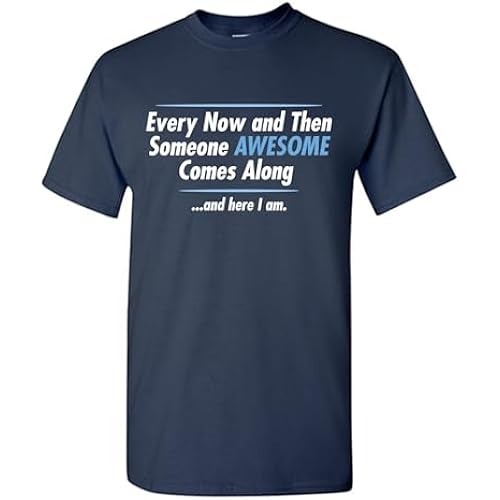 Every Now and Then Someone Awesome Comes Along and Here I Am Shirt for Men