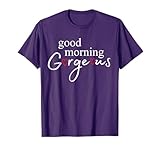 Good Morning Gorgeous T-Shirt