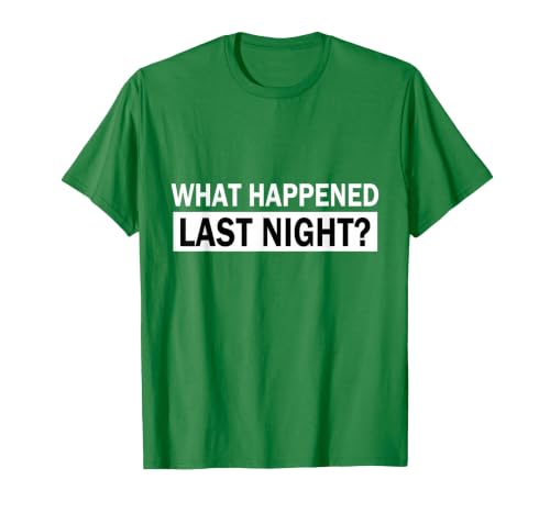 What Happened Last Night? T-Shirt, Men, Kelly Green, Medium