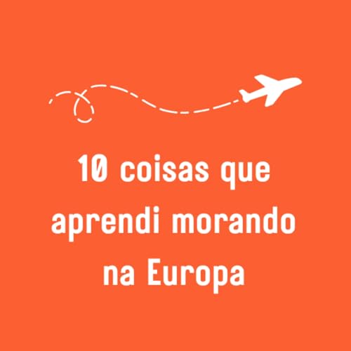 10 coisas que aprendi morando na Europa