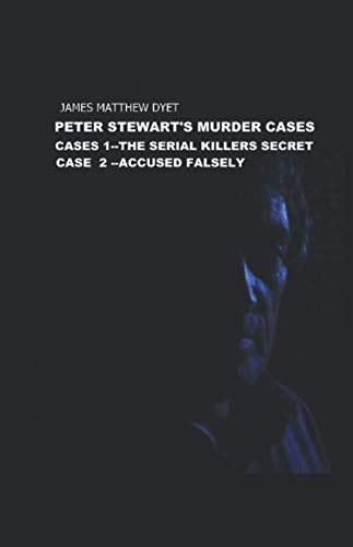 Peter Stewart's Murder Cases 1 &2: The Serial Killers Secret and Accused Falsely