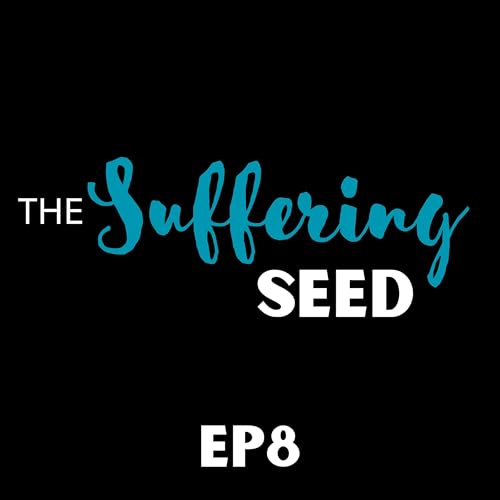 Ep 8: The Suffering Seed