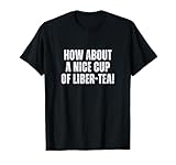 How About a Nice Cup of Liber-tea Shirt Game Play Divers T-Shirt