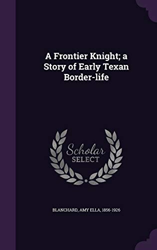 A Frontier Knight; a Story of Early Texan Borde... 1342139488 Book Cover
