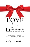 Love For a Lifetime: Real Tools, Real Talk for a Marriage That Lasts 1067796908 Book Cover